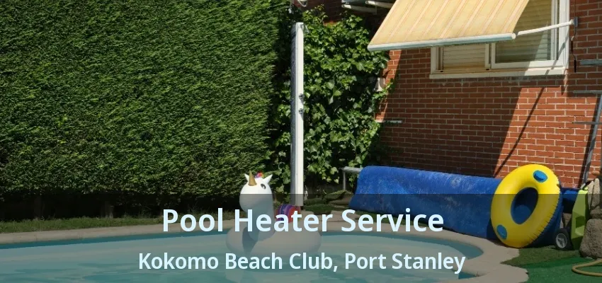 Pool Heater Service Kokomo Beach Club, Port Stanley - ON Pool Heater Service Kokomo Beach Club, Port Stanley - ON