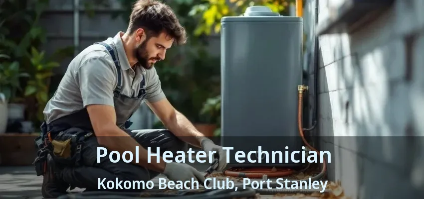 Pool Heater Technician Kokomo Beach Club, Port Stanley - ON Pool Heater Technician Kokomo Beach Club, Port Stanley - ON