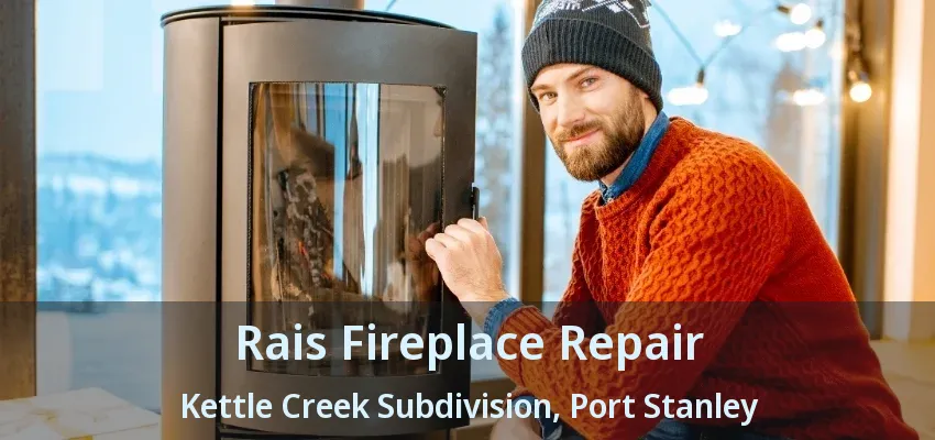 Rais Fireplace Repair Kettle Creek Subdivision, Port Stanley - ON