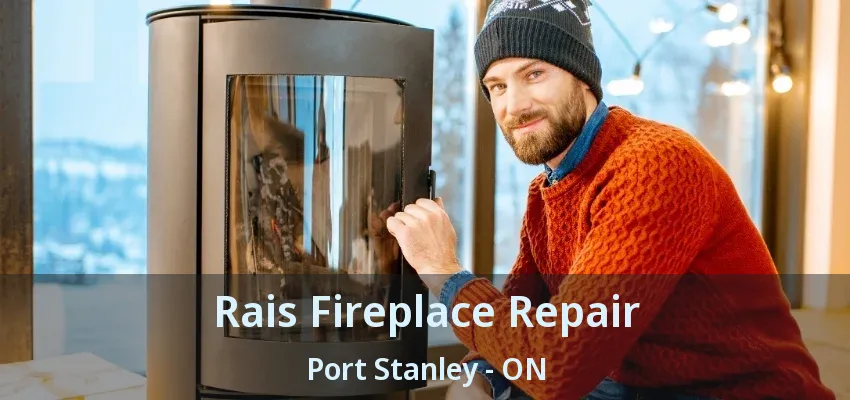 Rais Fireplace Repair Port Stanley - ON
