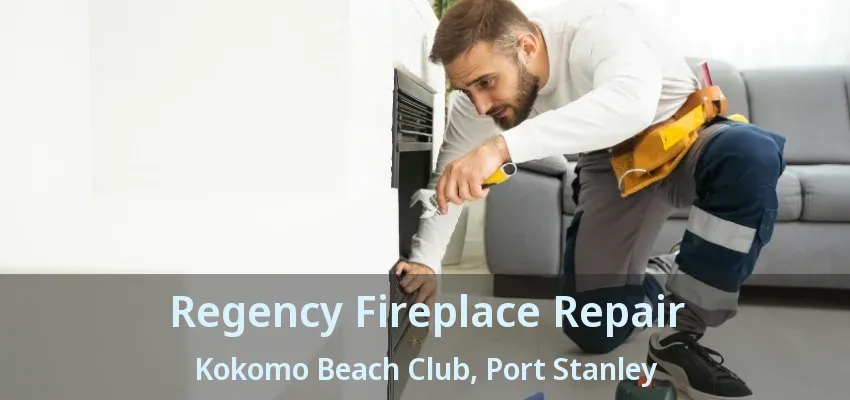 Regency Fireplace Repair Kokomo Beach Club, Port Stanley - ON