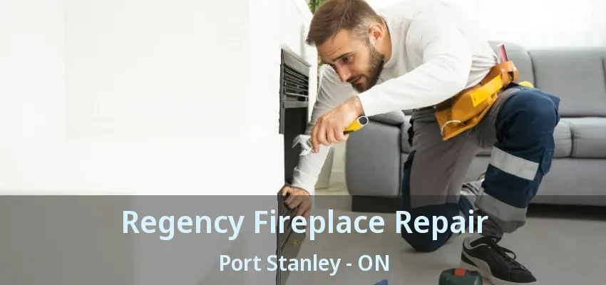 Regency Fireplace Repair Port Stanley - ON Regency Fireplace Repair Port Stanley - ON