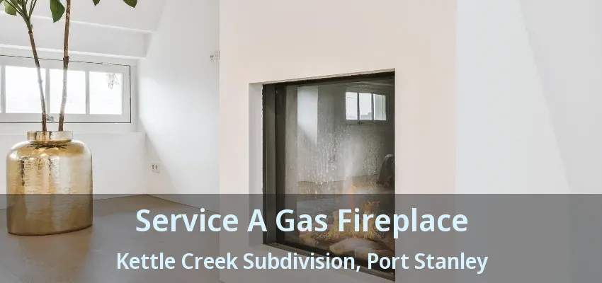 Service A Gas Fireplace Kettle Creek Subdivision, Port Stanley - ON Service A Gas Fireplace Kettle Creek Subdivision, Port Stanley - ON