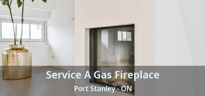 Service A Gas Fireplace Port Stanley - ON Service A Gas Fireplace Port Stanley - ON