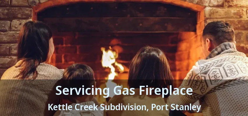 Servicing Gas Fireplace Kettle Creek Subdivision, Port Stanley - ON Servicing Gas Fireplace Kettle Creek Subdivision, Port Stanley - ON