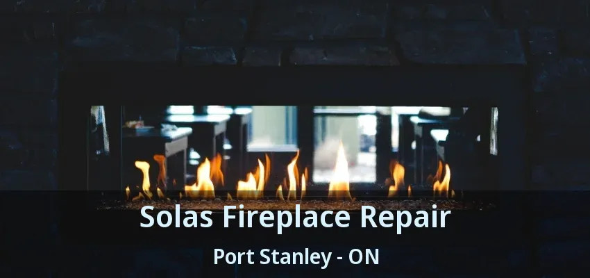 Solas Fireplace Repair Port Stanley - ON