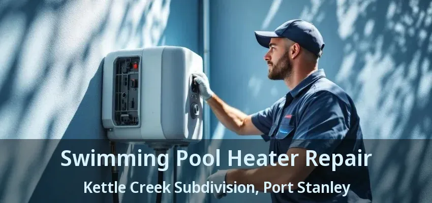 Swimming Pool Heater Repair Kettle Creek Subdivision, Port Stanley - ON Swimming Pool Heater Repair Kettle Creek Subdivision, Port Stanley - ON