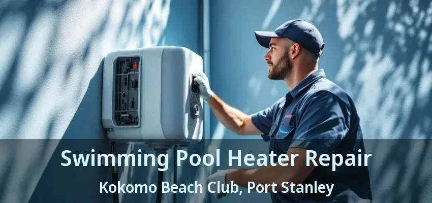 Swimming Pool Heater Repair Kokomo Beach Club, Port Stanley - ON Swimming Pool Heater Repair Kokomo Beach Club, Port Stanley - ON