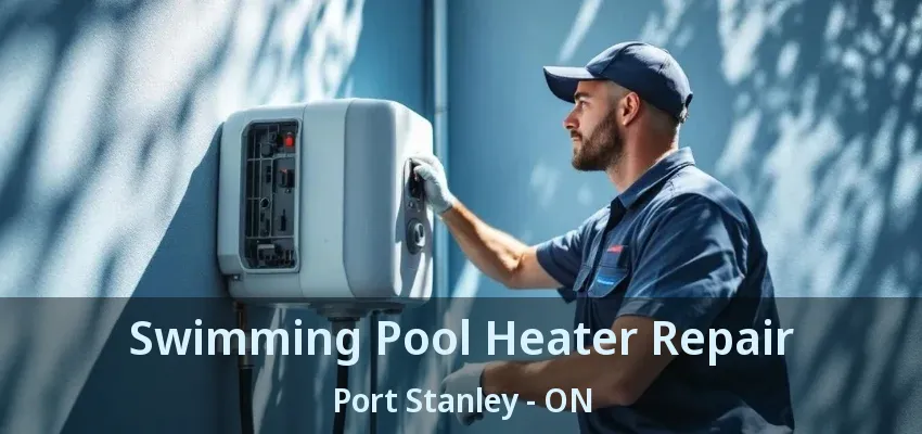 Swimming Pool Heater Repair Port Stanley - ON Swimming Pool Heater Repair Port Stanley - ON