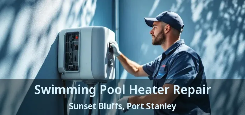 Swimming Pool Heater Repair Sunset Bluffs, Port Stanley - ON Swimming Pool Heater Repair Sunset Bluffs, Port Stanley - ON