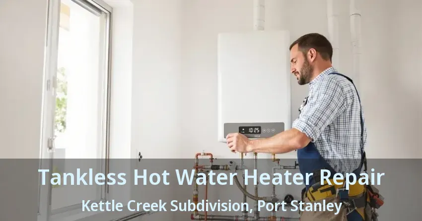 Tankless Hot Water Heater Repair Kettle Creek Subdivision, Port Stanley - ON Tankless Hot Water Heater Repair Kettle Creek Subdivision, Port Stanley - ON
