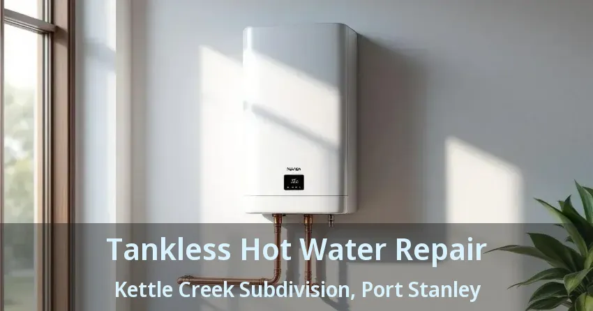 Tankless Hot Water Repair Kettle Creek Subdivision, Port Stanley - ON Tankless Hot Water Repair Kettle Creek Subdivision, Port Stanley - ON