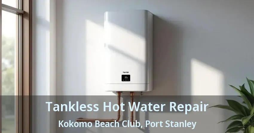 Tankless Hot Water Repair Kokomo Beach Club, Port Stanley - ON Tankless Hot Water Repair Kokomo Beach Club, Port Stanley - ON