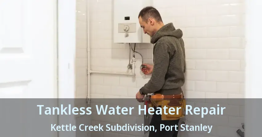Tankless Water Heater Repair Kettle Creek Subdivision, Port Stanley - ON Tankless Water Heater Repair Kettle Creek Subdivision, Port Stanley - ON