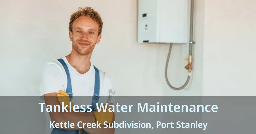 Tankless Water Maintenance Kettle Creek Subdivision, Port Stanley - ON