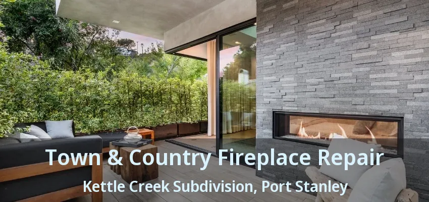 Town & Country Fireplace Repair Kettle Creek Subdivision, Port Stanley - ON Town & Country Fireplace Repair Kettle Creek Subdivision, Port Stanley - ON