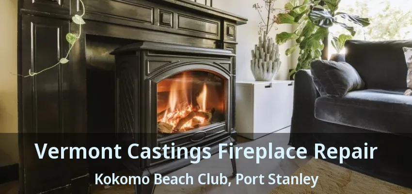 Vermont Castings Fireplace Repair Kokomo Beach Club, Port Stanley - ON Vermont Castings Fireplace Repair Kokomo Beach Club, Port Stanley - ON
