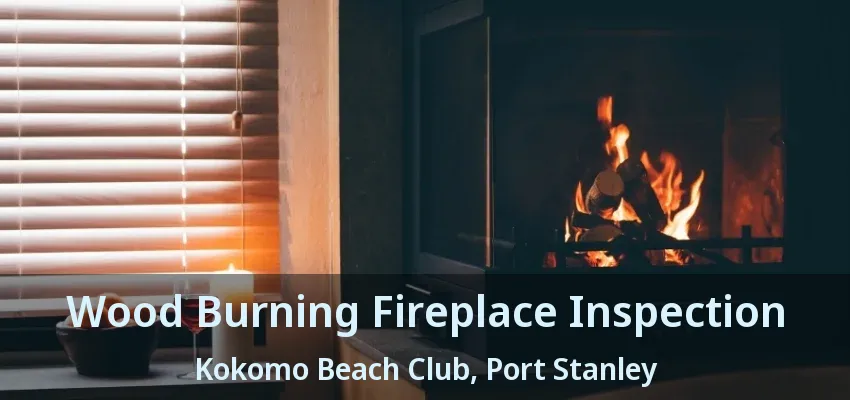Wood Burning Fireplace Inspection Kokomo Beach Club, Port Stanley - ON Wood Burning Fireplace Inspection Kokomo Beach Club, Port Stanley - ON