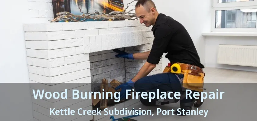 Wood Burning Fireplace Repair Kettle Creek Subdivision, Port Stanley - ON Wood Burning Fireplace Repair Kettle Creek Subdivision, Port Stanley - ON