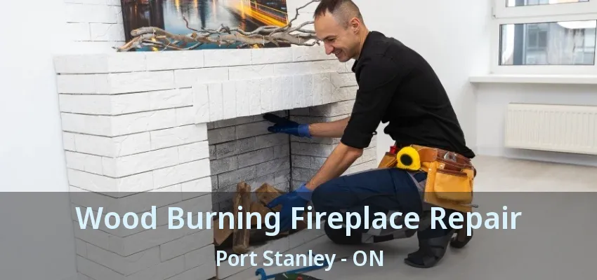 Wood Burning Fireplace Repair Port Stanley - ON Wood Burning Fireplace Repair Port Stanley - ON